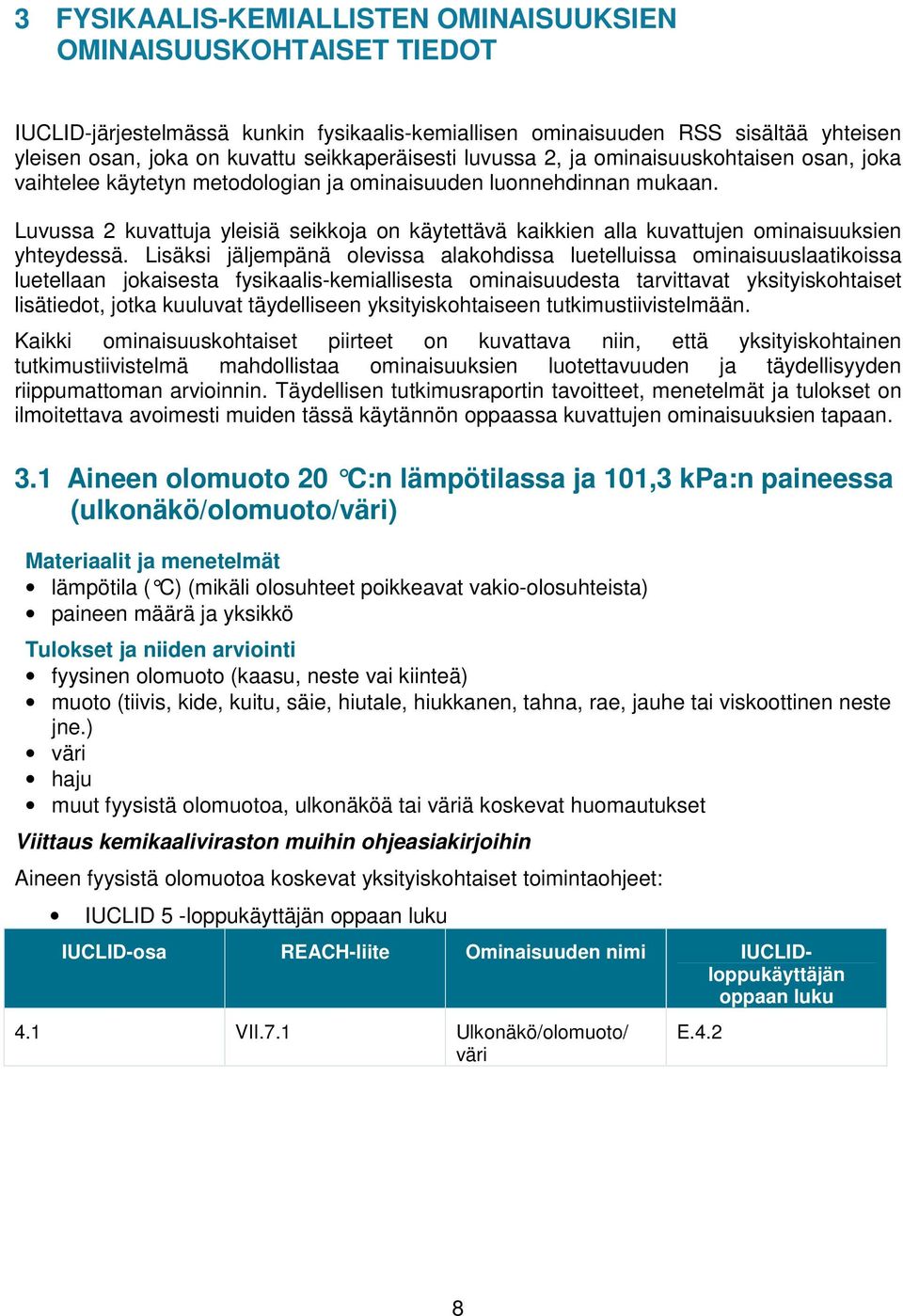 Luvussa 2 kuvattuja yleisiä seikkoja on käytettävä kaikkien alla kuvattujen ominaisuuksien yhteydessä.