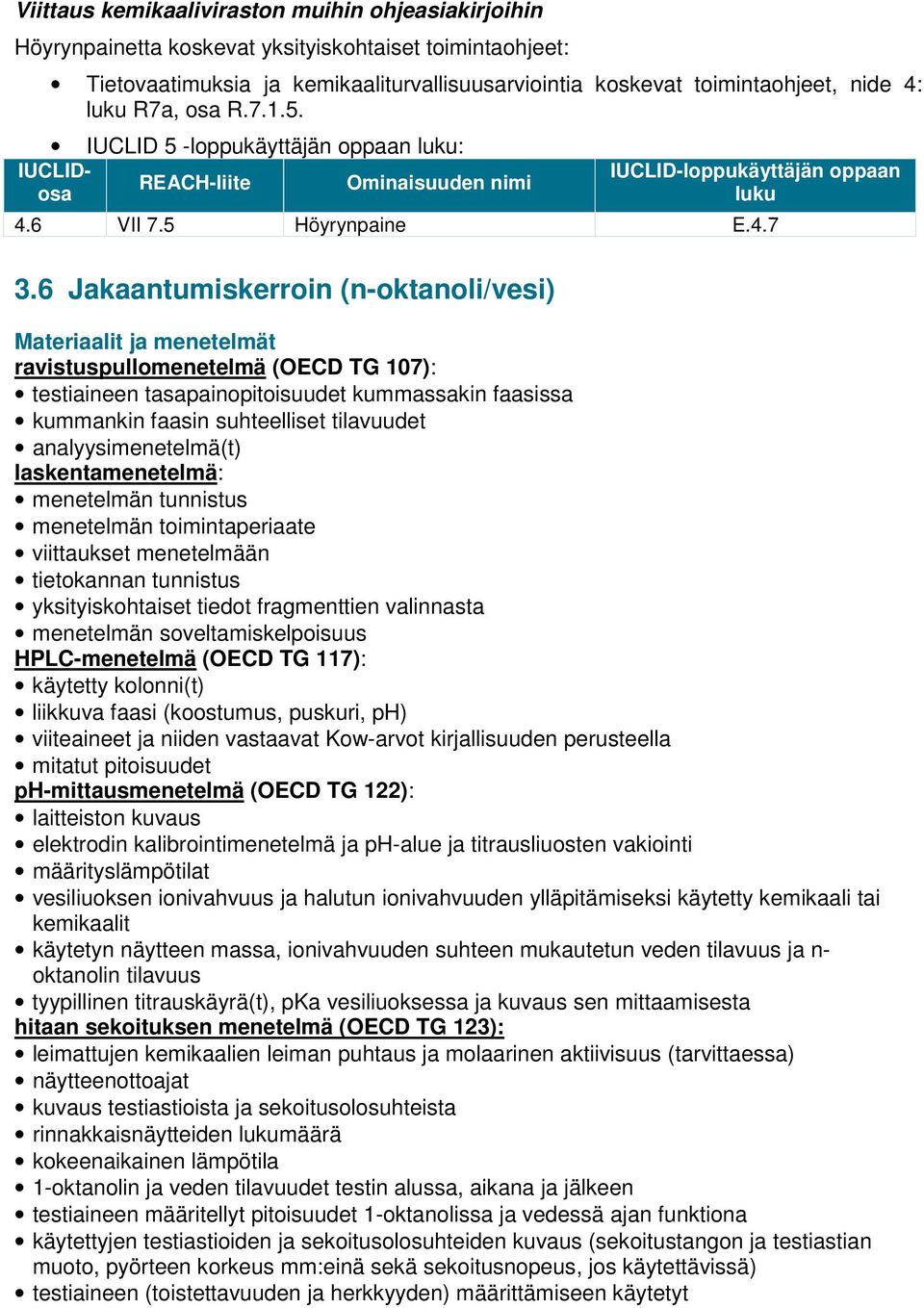 6 Jakaantumiskerroin (n-oktanoli/vesi) ravistuspullomenetelmä (OECD TG 107): testiaineen tasapainopitoisuudet kummassakin faasissa kummankin faasin suhteelliset tilavuudet analyysimenetelmä(t)