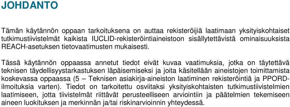 Tässä käytännön oppaassa annetut tiedot eivät kuvaa vaatimuksia, jotka on täytettävä teknisen täydellisyystarkastuksen läpäisemiseksi ja joita käsitellään aineistojen toimittamista