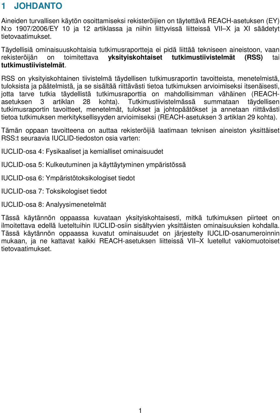 Täydellisiä ominaisuuskohtaisia tutkimusraportteja ei pidä liittää tekniseen aineistoon, vaan rekisteröijän on toimitettava yksityiskohtaiset tutkimustiivistelmät (RSS) tai tutkimustiivistelmät.