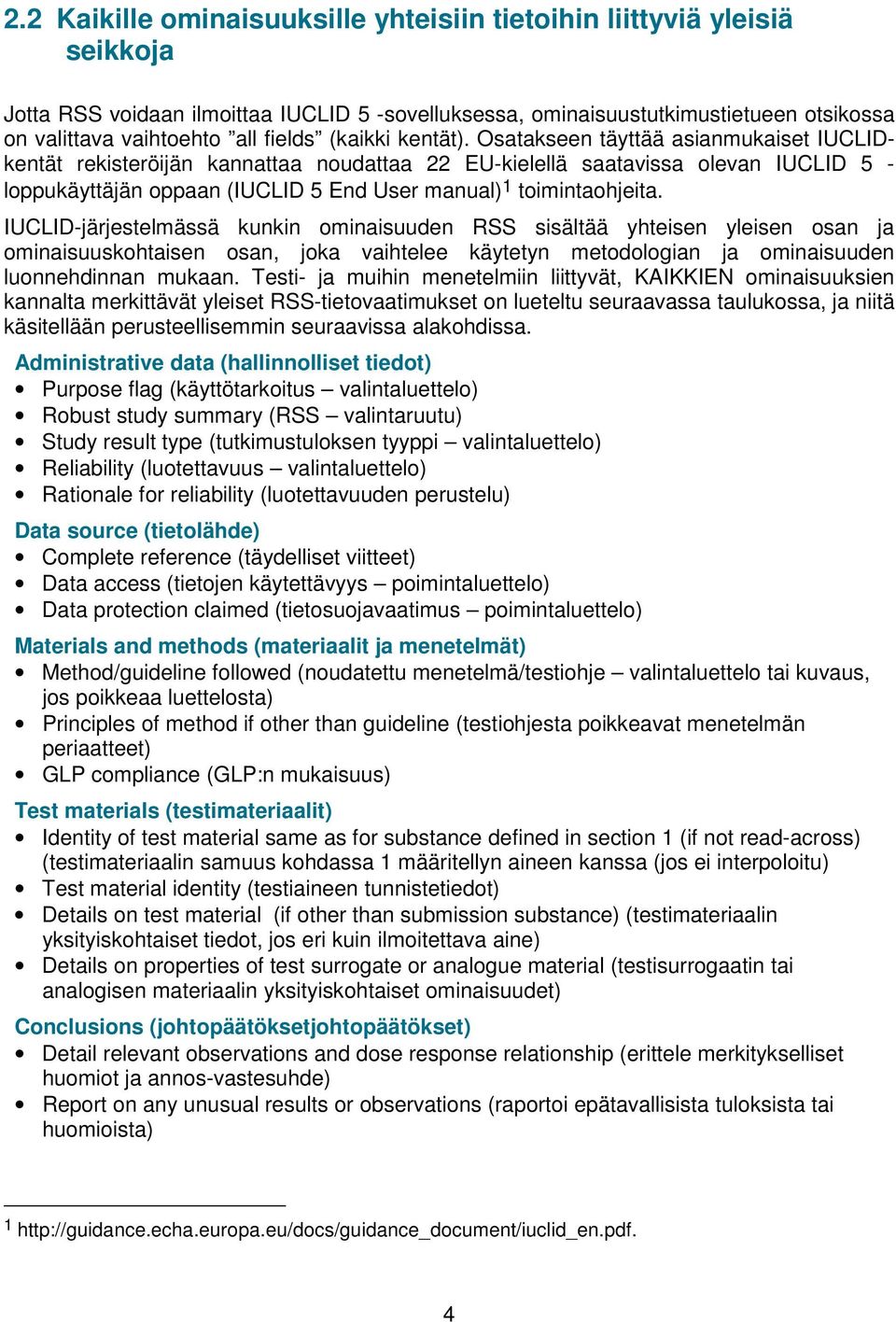 Osatakseen täyttää asianmukaiset IUCLIDkentät rekisteröijän kannattaa noudattaa 22 EU-kielellä saatavissa olevan IUCLID 5 - loppukäyttäjän oppaan (IUCLID 5 End User manual) 1 toimintaohjeita.