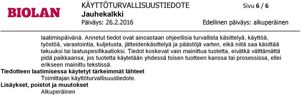 varten, eikä niitä saa käsittää takuuksi tai laatuspesifikaatioksi.