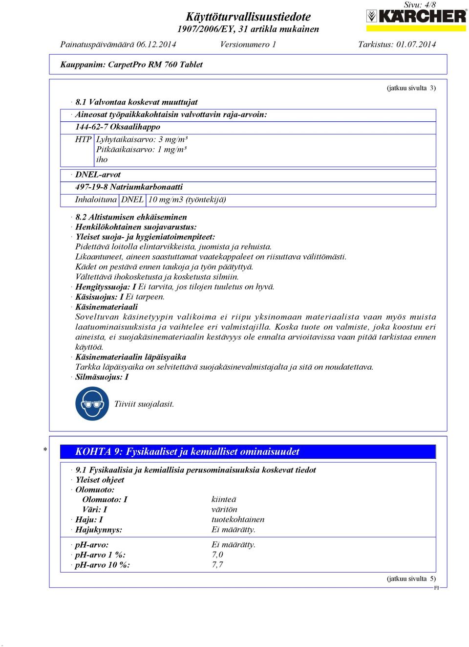 Natriumkarbonaatti Inhaloituna DNEL 10 mg/m3 (työntekijä) (jatkuu sivulta 3) 8.