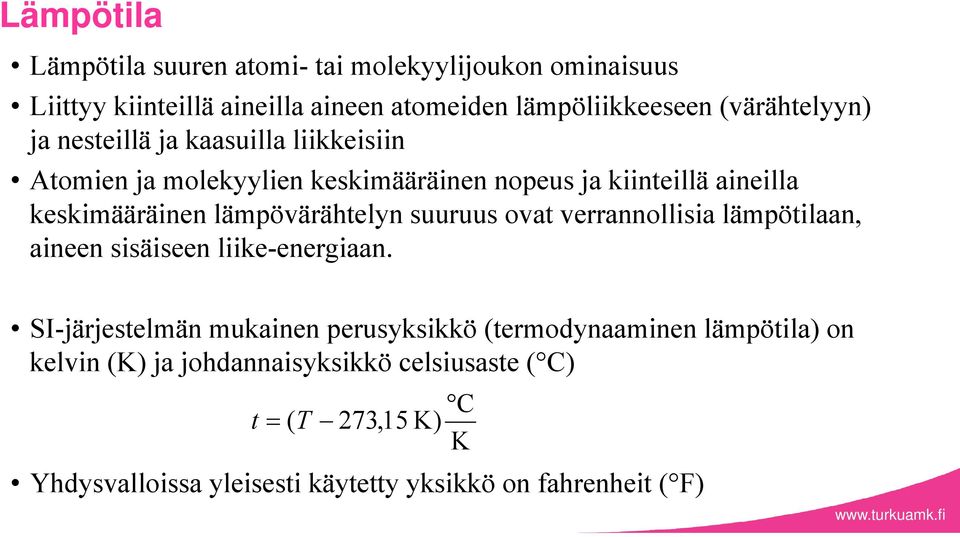 suuruus ovat verrannollisia läpötilaan, aineen sisäiseen liike-energiaan.