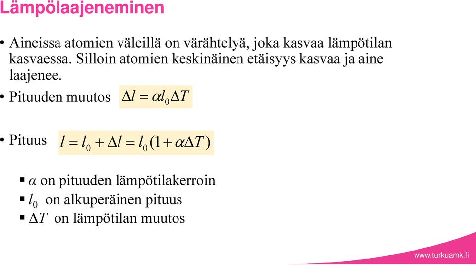 Silloin atoien keskinäinen etäisyys kasvaa ja aine laajenee.