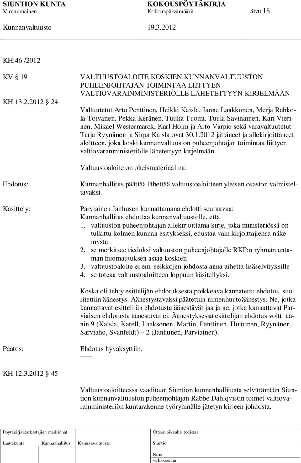 Laakkonen, Merja Rahkola-Toivanen, Pekka Keränen, Tuulia Tuomi, Tuula Savinainen, Kari Vierinen, Mikael Westermarck, Karl Holm ja Arto Varpio sekä varavaltuutetut Tarja Ryynänen ja Sirpa Kaisla ovat