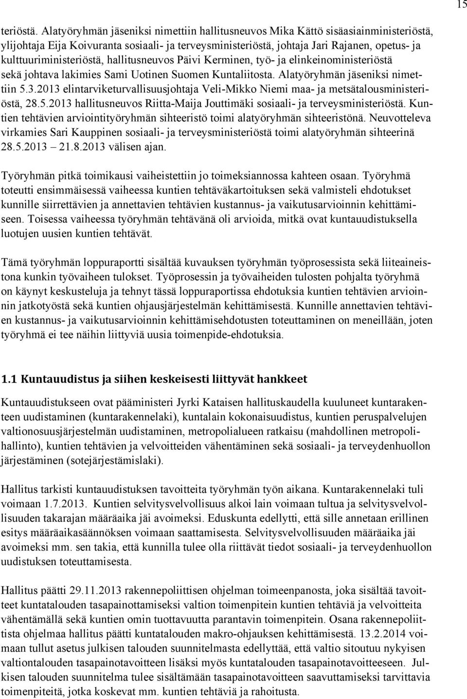 kulttuuriministeriöstä, hallitusneuvos Päivi Kerminen, työ- ja elinkeinoministeriöstä sekä johtava lakimies Sami Uotinen Suomen Kuntaliitosta. Alatyöryhmän jäseniksi nimettiin 5.3.