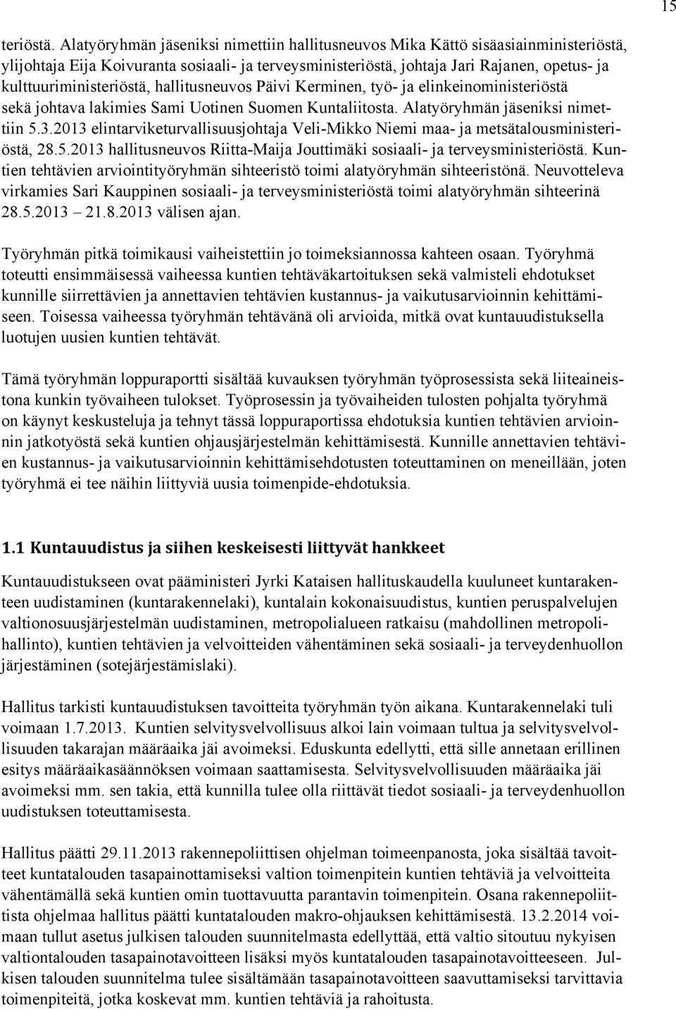 kulttuuriministeriöstä, hallitusneuvos Päivi Kerminen, työ- ja elinkeinoministeriöstä sekä johtava lakimies Sami Uotinen Suomen Kuntaliitosta. Alatyöryhmän jäseniksi nimettiin 5.3.