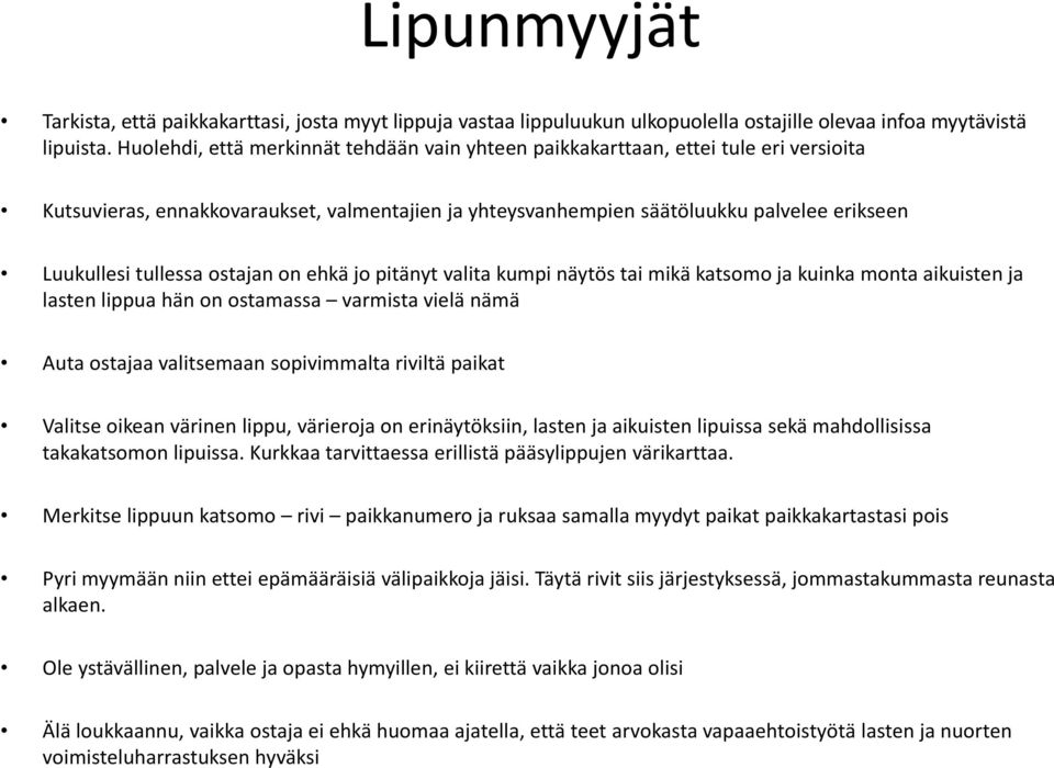 ostajan on ehkä jo pitänyt valita kumpi näytös tai mikä katsomo ja kuinka monta aikuisten ja lasten lippua hän on ostamassa varmista vielä nämä Auta ostajaa valitsemaan sopivimmalta riviltä paikat