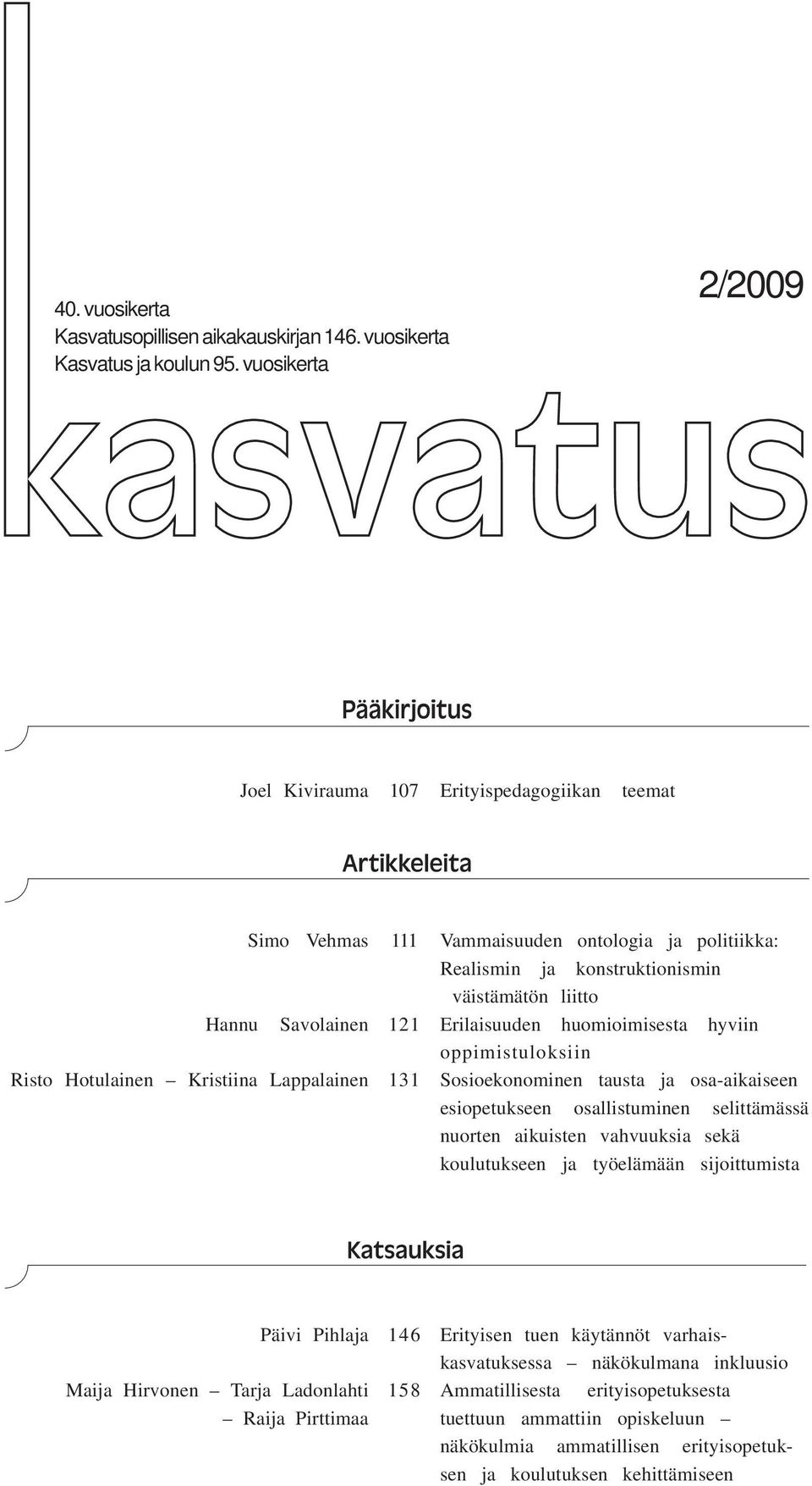 Erilaisuuden huomioimisesta hyviin oppimistuloksiin Risto Hotulainen Kristiina Lappalainen 131 Sosioekonominen tausta ja osa-aikaiseen esiopetukseen osallistuminen selittämässä nuorten aikuisten