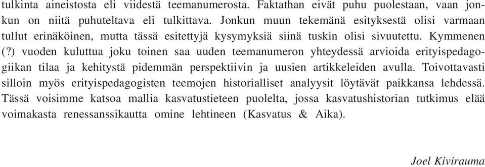 ) vuoden kuluttua joku toinen saa uuden teemanumeron yhteydessä arvioida erityispedagogiikan tilaa ja kehitystä pidemmän perspektiivin ja uusien artikkeleiden avulla.