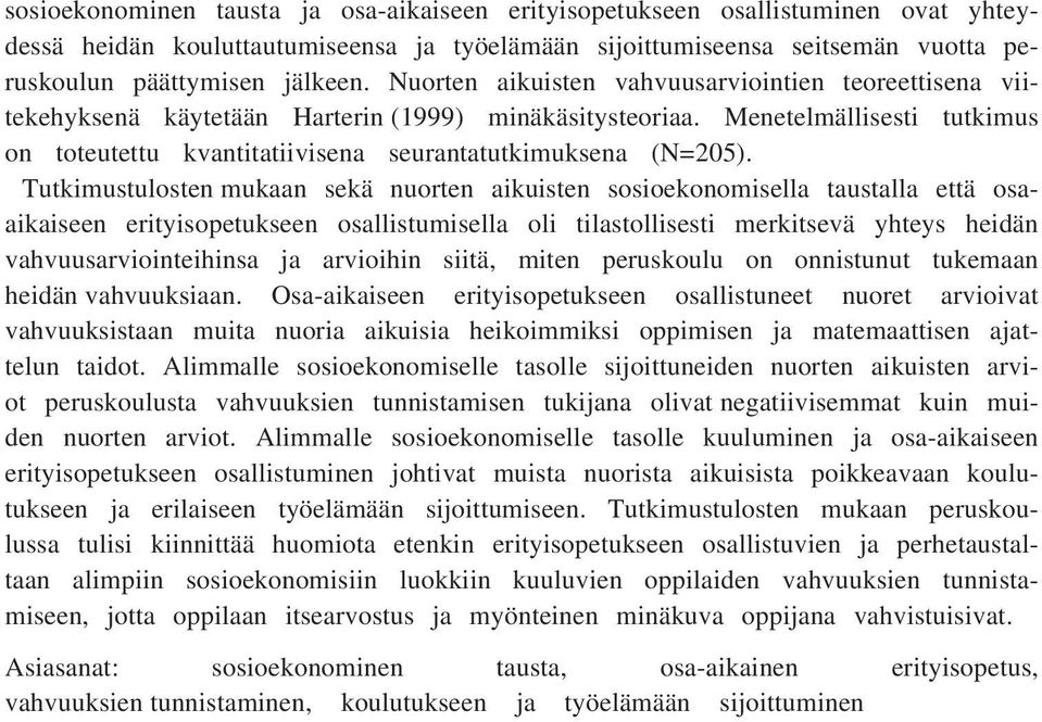 Tutkimustulosten mukaan sekä nuorten aikuisten sosioekonomisella taustalla että osaaikaiseen erityisopetukseen osallistumisella oli tilastollisesti merkitsevä yhteys heidän vahvuusarviointeihinsa ja