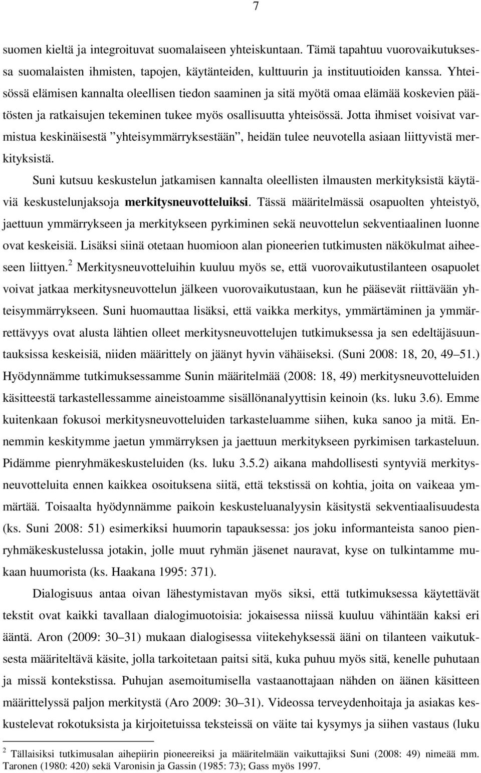 Jotta ihmiset voisivat varmistua keskinäisestä yhteisymmärryksestään, heidän tulee neuvotella asiaan liittyvistä merkityksistä.
