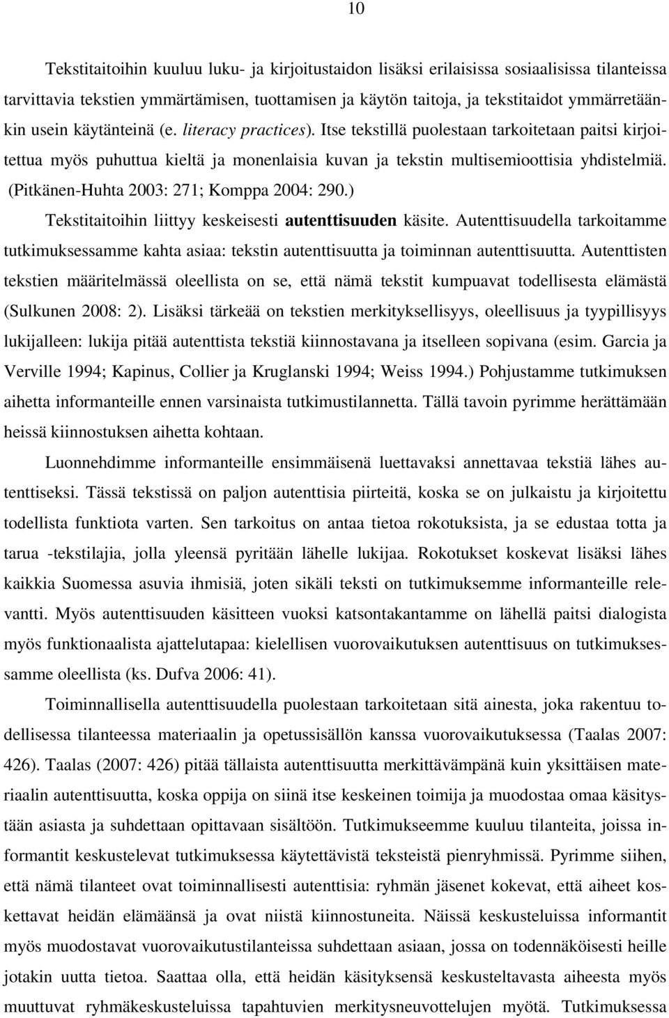 (Pitkänen-Huhta 2003: 271; Komppa 2004: 290.) Tekstitaitoihin liittyy keskeisesti autenttisuuden käsite.