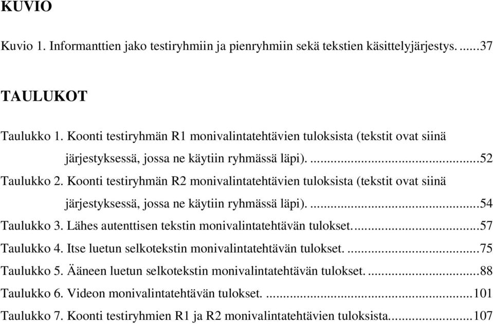 Koonti testiryhmän R2 monivalintatehtävien tuloksista (tekstit ovat siinä järjestyksessä, jossa ne käytiin ryhmässä läpi).... 54 Taulukko 3.