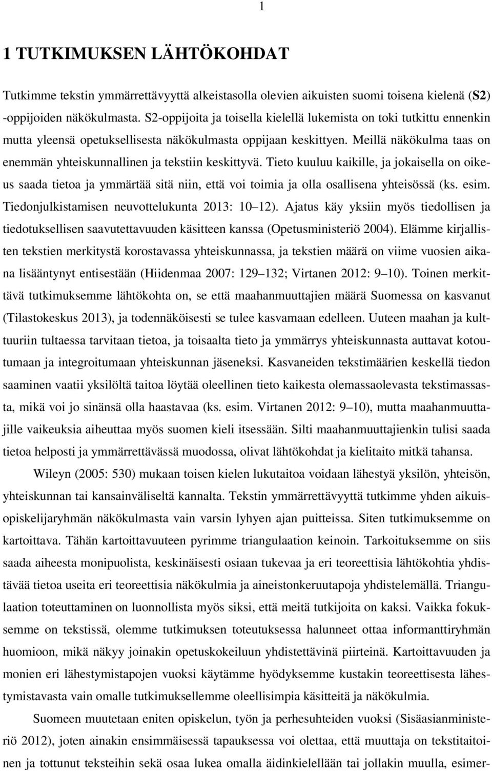 Meillä näkökulma taas on enemmän yhteiskunnallinen ja tekstiin keskittyvä.