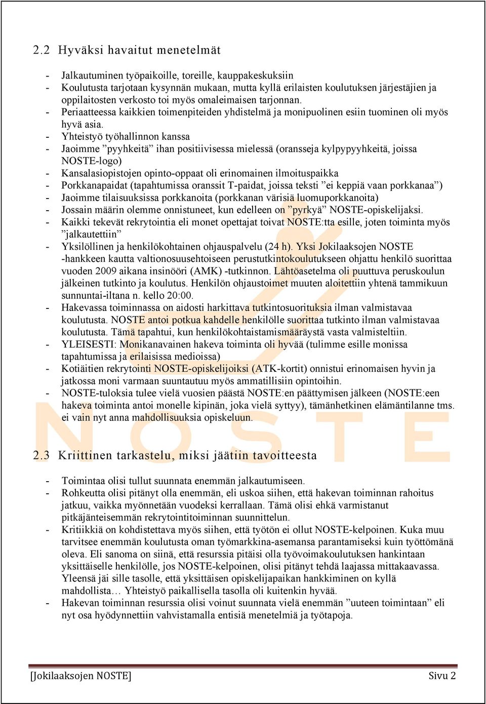 - Yhteistyö työhallinnon kanssa - Jaoimme pyyhkeitä ihan positiivisessa mielessä (oransseja kylpypyyhkeitä, joissa NOSTE-logo) - Kansalasiopistojen opinto-oppaat oli erinomainen ilmoituspaikka -