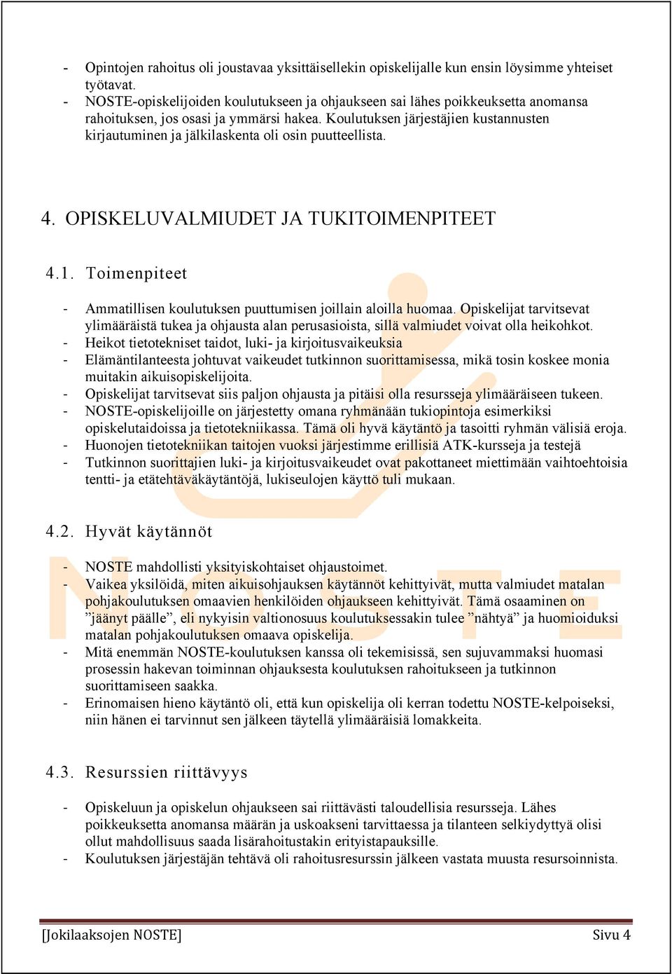 Koulutuksen järjestäjien kustannusten kirjautuminen ja jälkilaskenta oli osin puutteellista. 4. OPISKELUVALMIUDET JA TUKITOIMENPITEET 4.1.