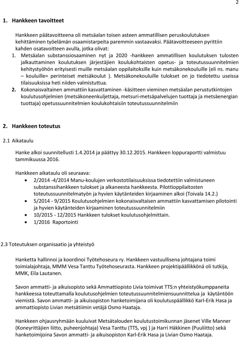 Metsäalan substanssiosaaminen nyt ja 2020 -hankkeen ammatillisen koulutuksen tulosten jalkauttaminen koulutuksen järjestäjien koulukohtaisten opetus- ja toteutussuunnitelmien kehitystyöhön