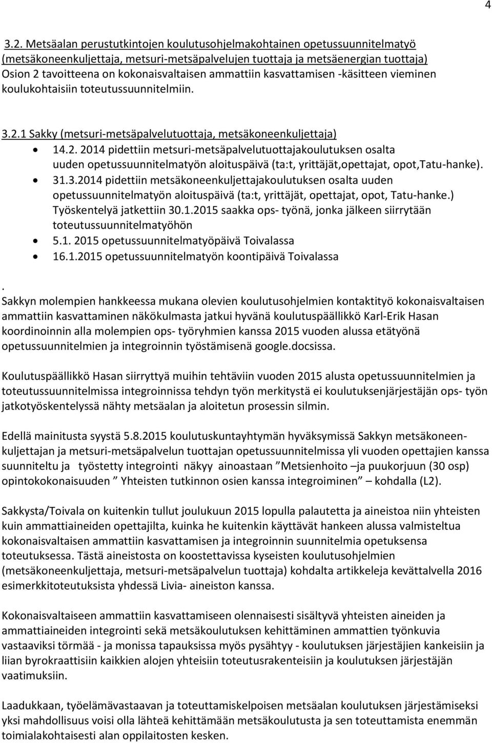 ammattiin kasvattamisen -käsitteen vieminen koulukohtaisiin toteutussuunnitelmiin. 3.2.