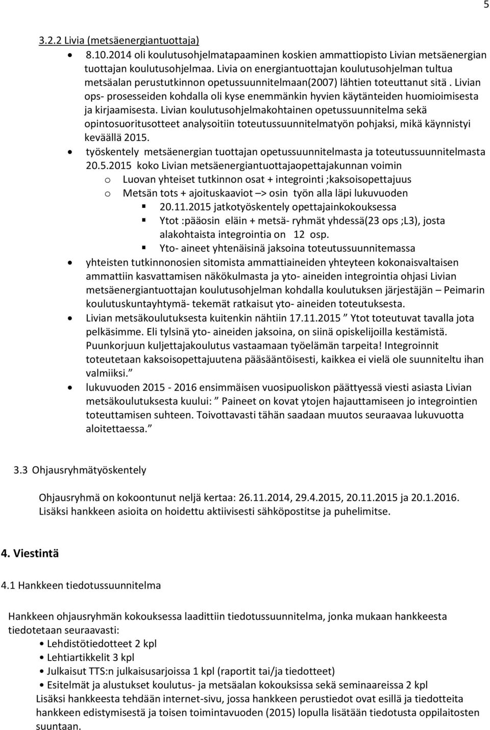 Livian ops- prosesseiden kohdalla oli kyse enemmänkin hyvien käytänteiden huomioimisesta ja kirjaamisesta.