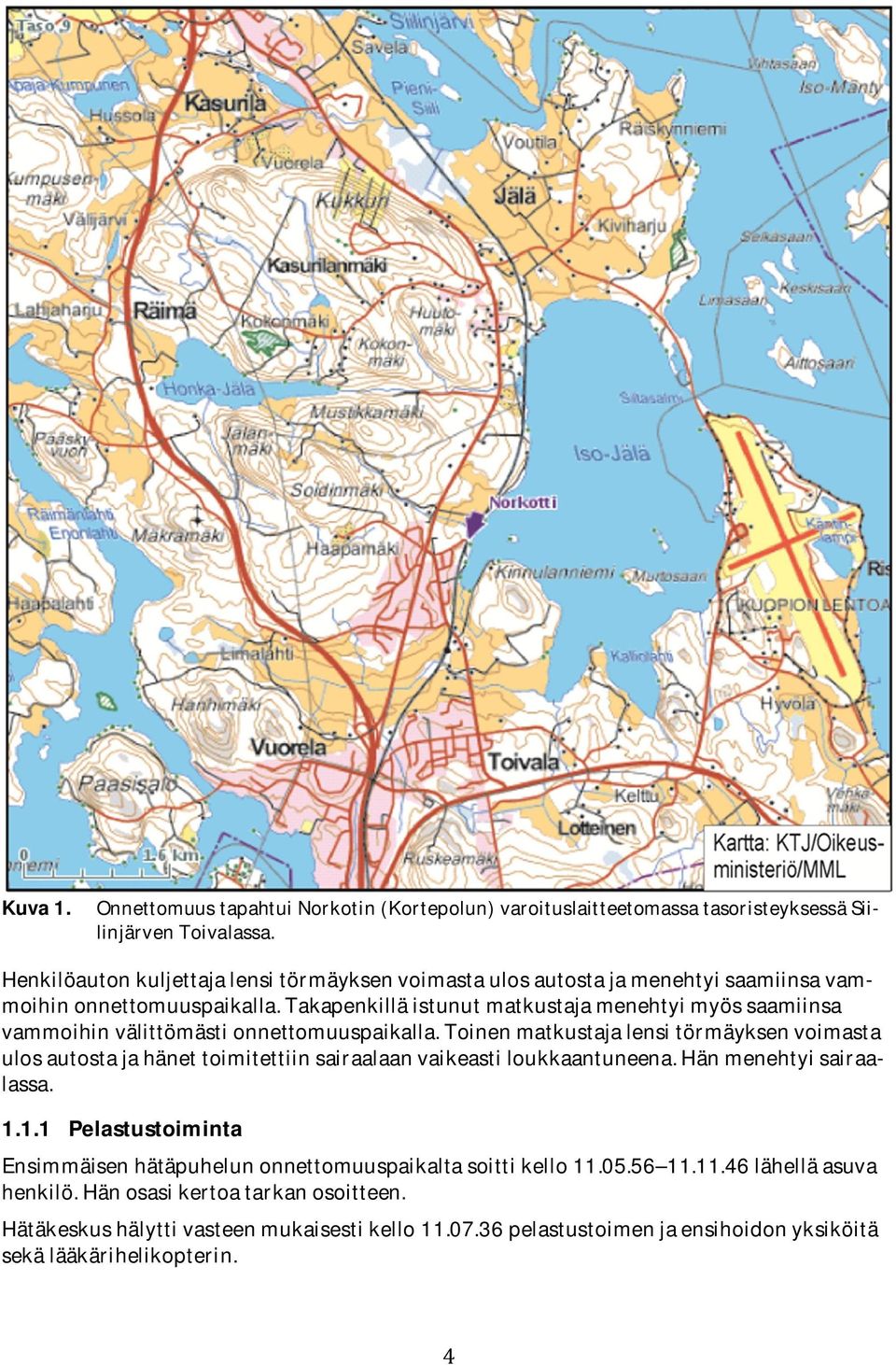 Takapenkillä istunut matkustaja menehtyi myös saamiinsa vammoihin välittömästi onnettomuuspaikalla.