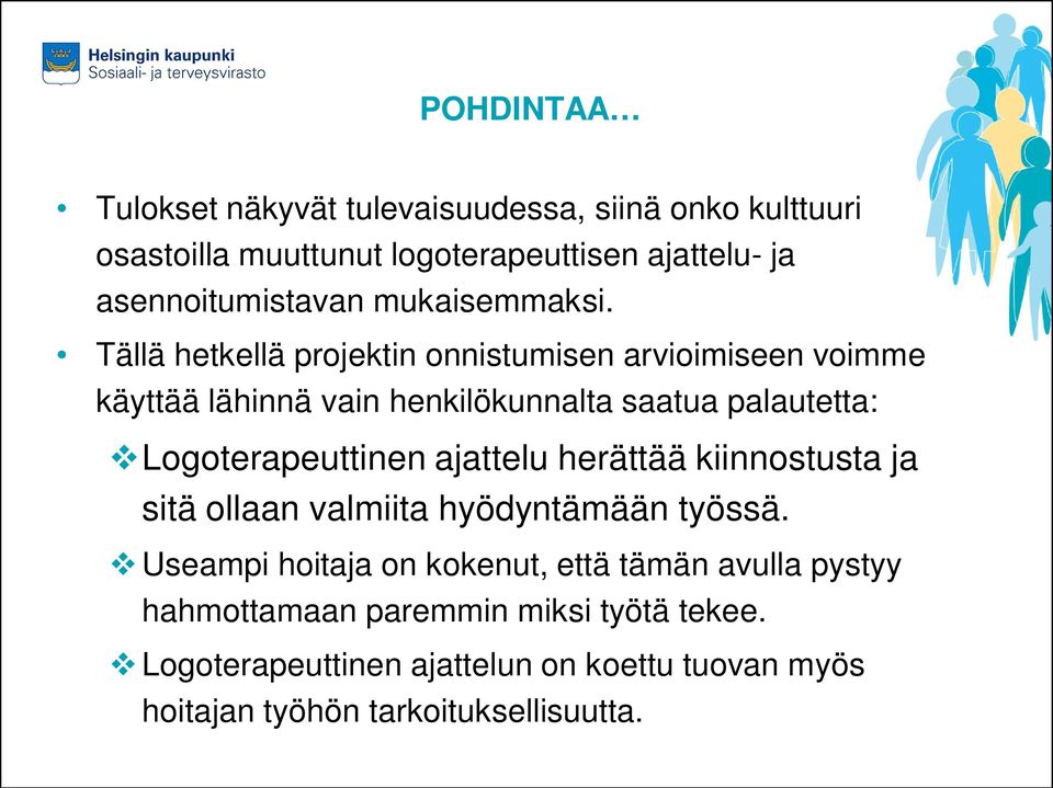Tällä hetkellä projektin onnistumisen arvioimiseen voimme käyttää lähinnä vain henkilökunnalta saatua palautetta: Logoterapeuttinen