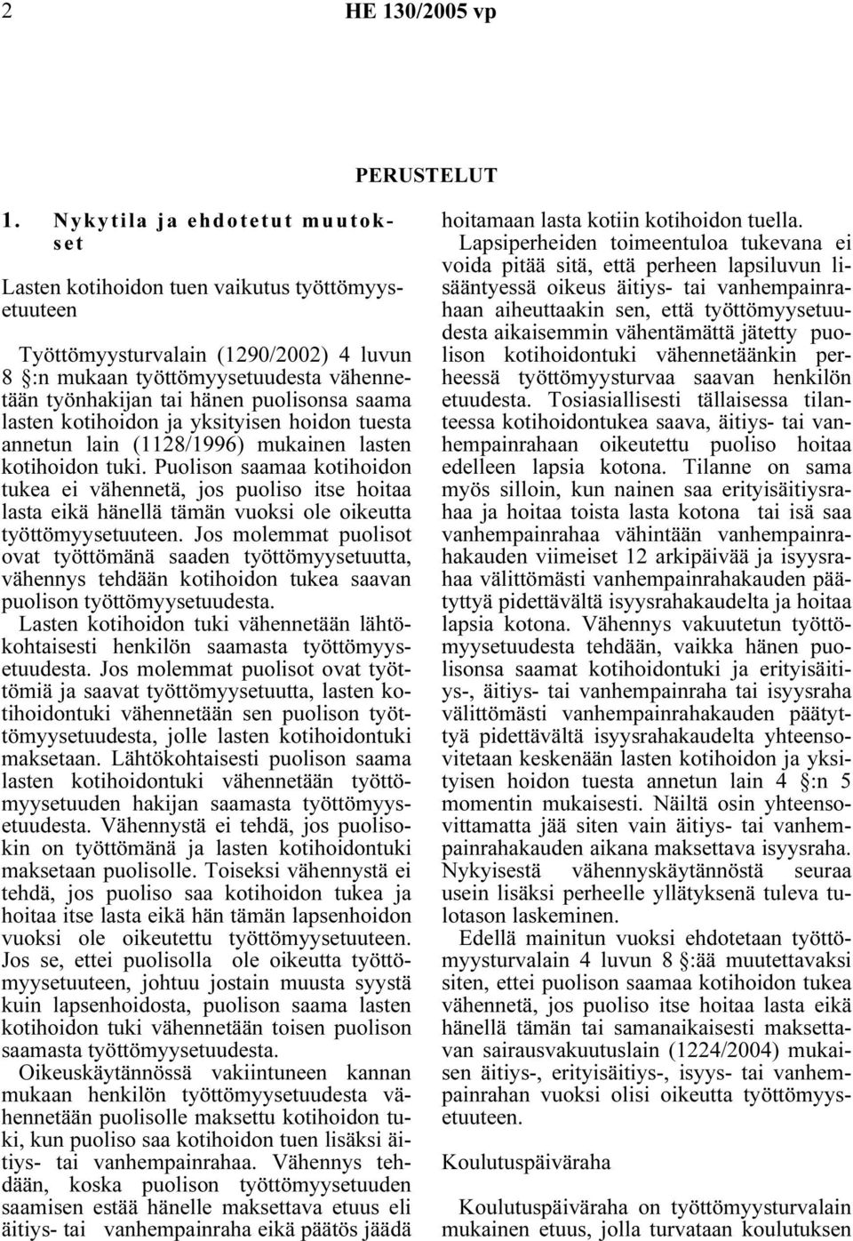 saama lasten kotihoidon ja yksityisen hoidon tuesta annetun lain (1128/1996) mukainen lasten kotihoidon tuki.