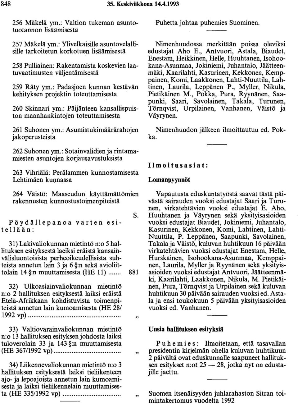 : Padasjoen kunnan kestävän kehityksen projektin toteuttamisesta 260 Skinnari ym.: Päijänteen kansallispuiston maanhankintojen toteuttamisesta 261 Suhonen ym.