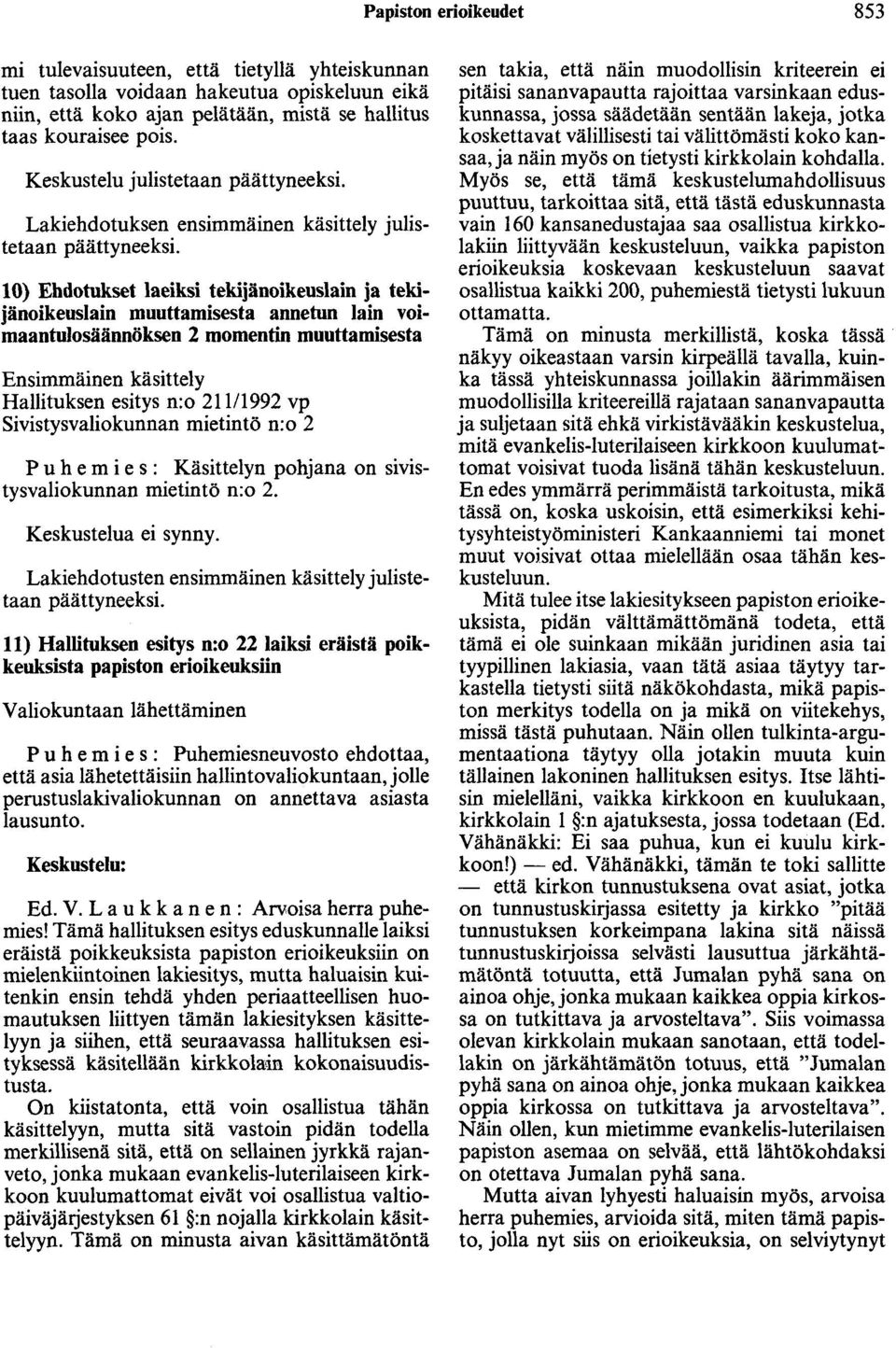 10) Ehdotukset laeiksi tekijänoikeuslain ja tekijänoikeuslain muuttamisesta annetun lain voimaantulosäännöksen 2 momentin muuttamisesta Ensimmäinen käsittely Hallituksen esitys n:o 21111992 vp