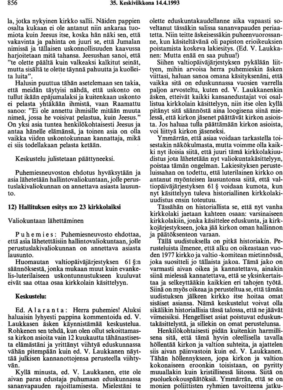 kaavussa harjoitetaan mitä tahansa. Jeesusbao sanoi, että "te olette päältä kuin valkeaksi kalkitut seinät, mutta sisältä te olette täynnä pahuutta ja kuolleita luita".