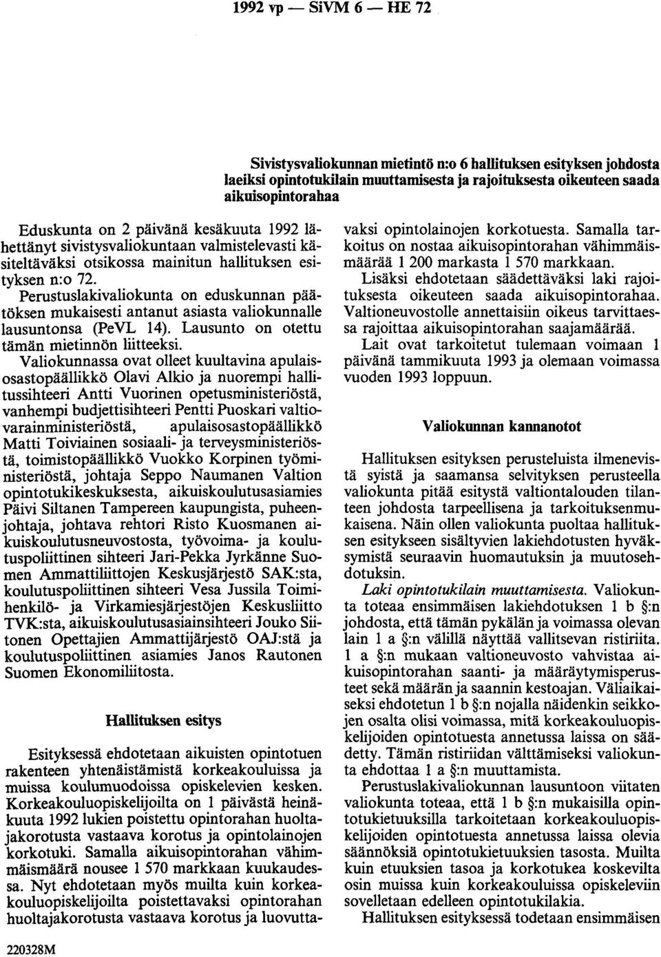 Perustuslakivaliokunta on eduskunnan päätöksen mukaisesti antanut asiasta valiokunnalle lausuntonsa (PeVL 14). Lausunto on otettu tämän mietinnön liitteeksi.