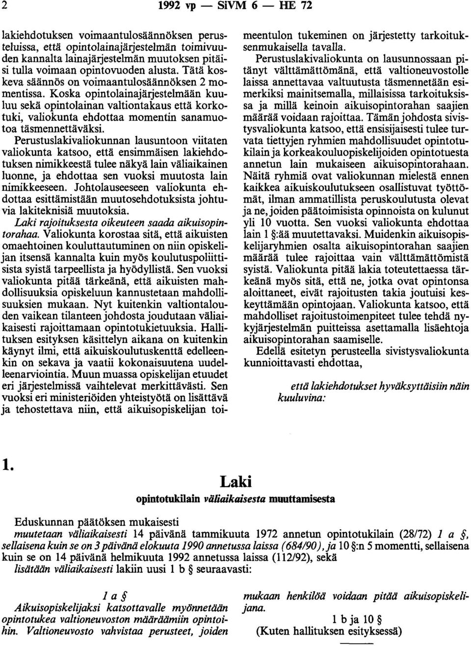 Koska opintolainajärjestelmään kuuluu sekä opintolainan valtiontakaus että korkotuki, valiokunta ehdottaa momentin sanamuotoa täsmennettäväksi.