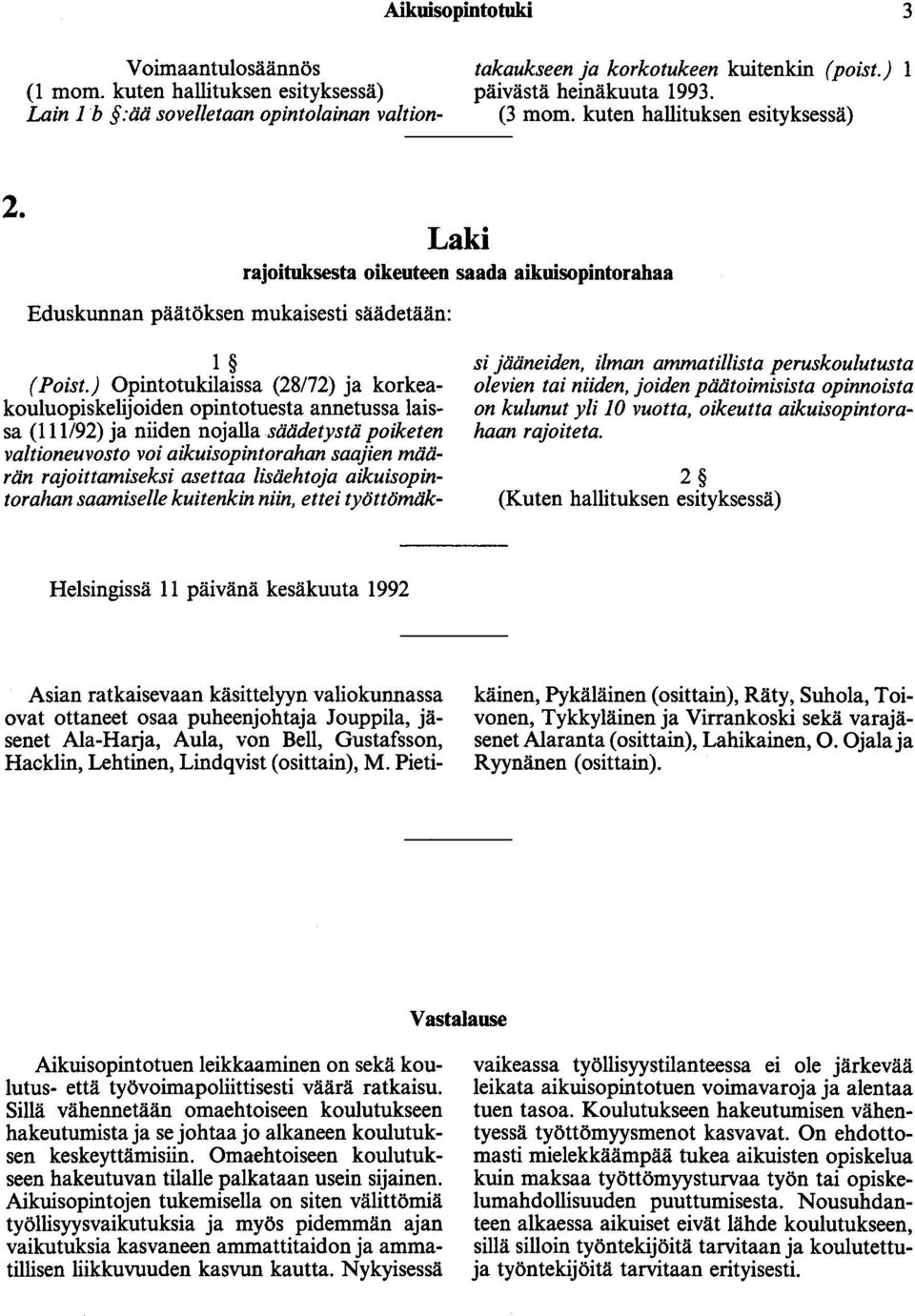 ) Opintotukilaissa (28/72) ja korkeakouluopiskelijoiden opintotuesta annetussa laissa (111192) ja niiden nojalla säädetystä poiketen valtioneuvosto voi aikuisopintorahan saajien määrän