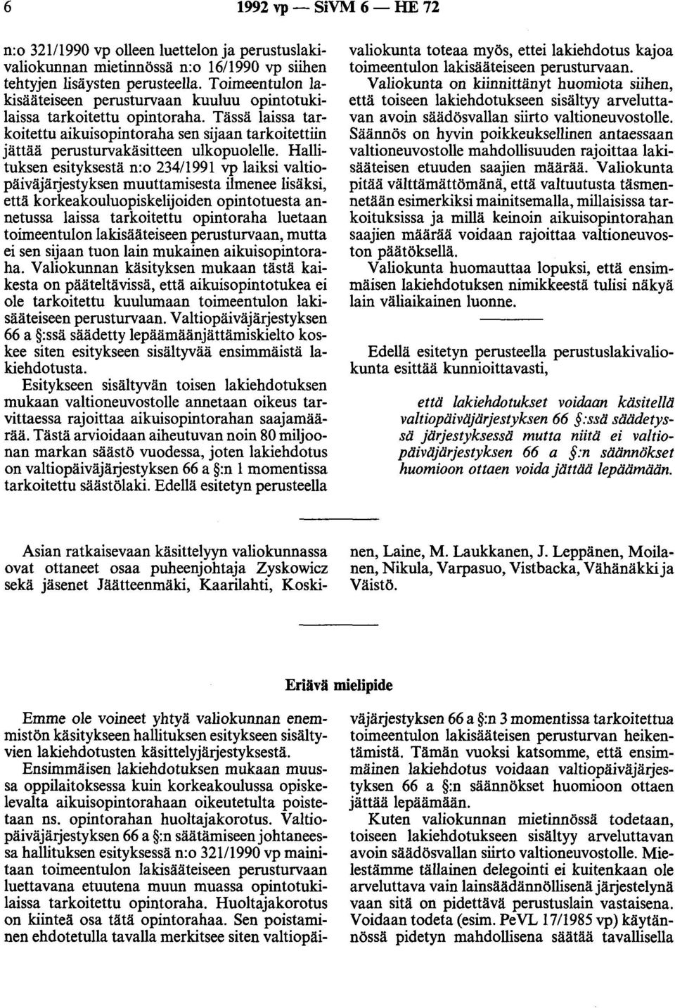 Hallituksen esityksestä n:o 234/1991 vp laiksi valtiopäiväjärjestyksen muuttamisesta ilmenee lisäksi, että korkeakouluopiskelijoiden opintotuesta annetussa laissa tarkoitettu opintoraha luetaan