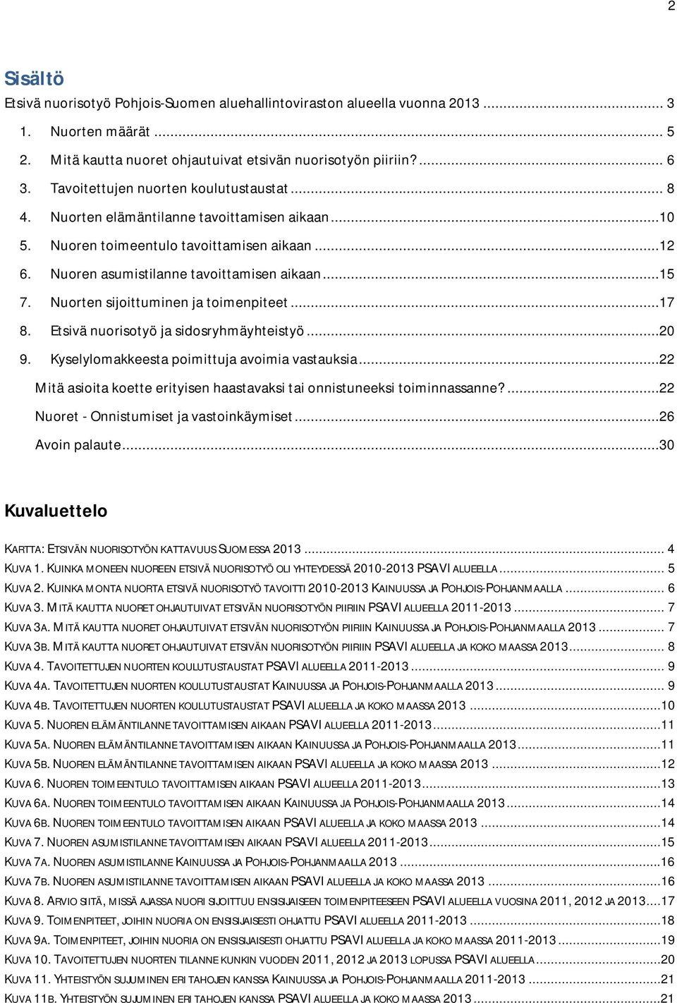 Nuorten sijoittuminen ja toimenpiteet...17 8. Etsivä nuorisotyö ja sidosryhmäyhteistyö...20 9. Kyselylomakkeesta poimittuja avoimia vastauksia.