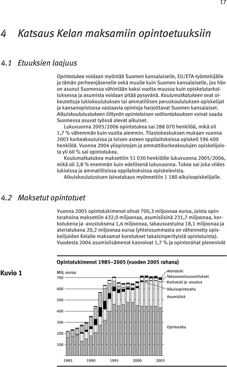 vuotta muussa kuin opiskelutarkoituksessa ja asumista voidaan pitää pysyvänä.