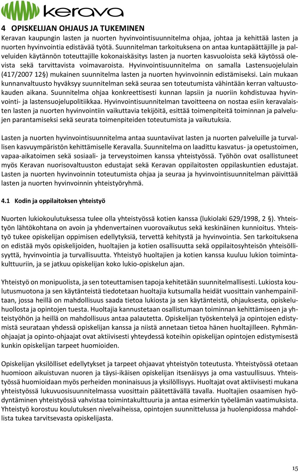 Hyvinvointisuunnitelma on samalla Lastensuojelulain (417/2007 12 ) mukainen suunnitelma lasten ja nuorten hyvinvoinnin edistämiseksi.