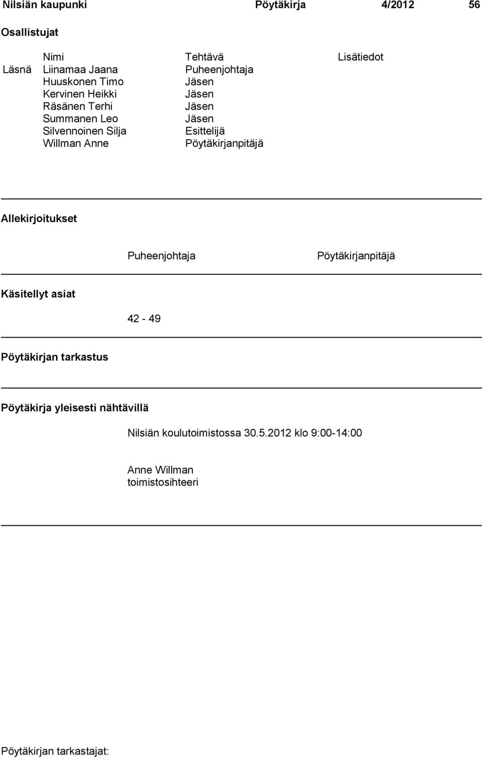 Willman Anne Pöytäkirjanpitäjä Allekirjoitukset Puheenjohtaja Pöytäkirjanpitäjä Käsitellyt asiat 42-49 Pöytäkirjan