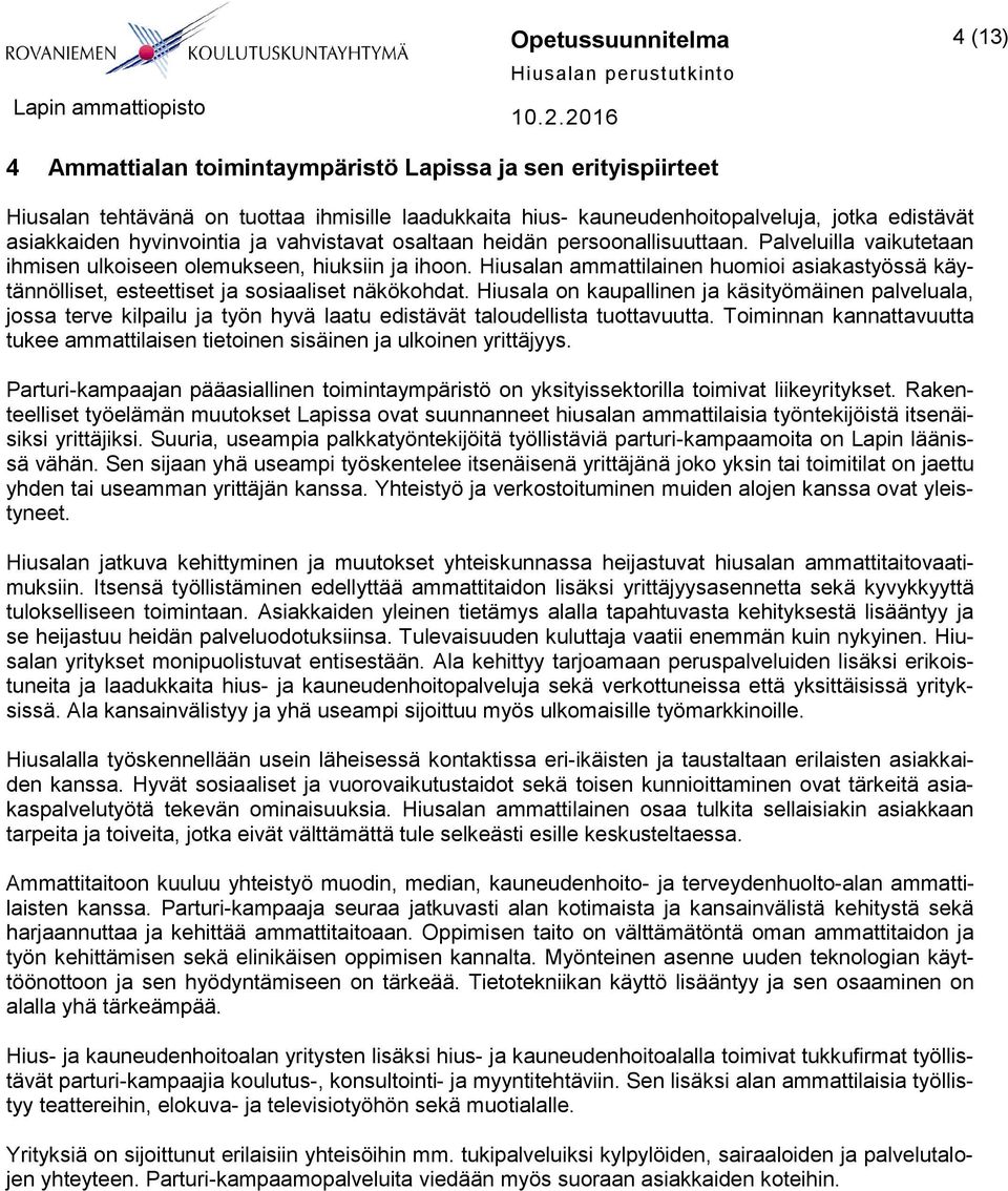 Hiusalan ammattilainen huomioi asiakastyössä käytännölliset, esteettiset ja sosiaaliset näkökohdat.