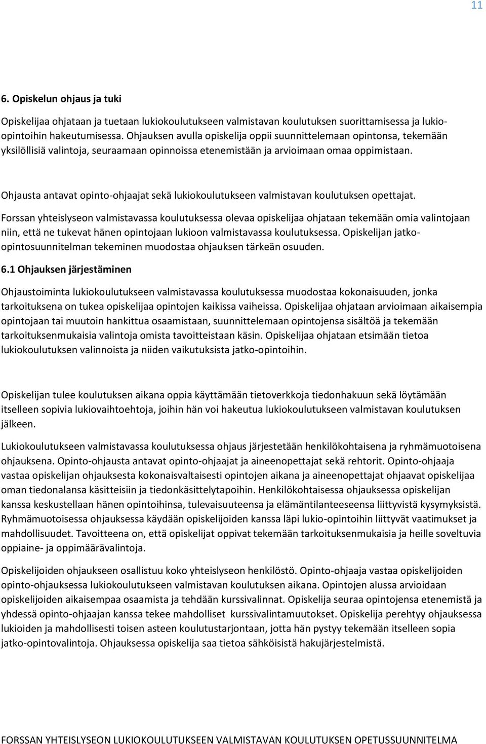 Ohjausta antavat opinto-ohjaajat sekä lukiokoulutukseen valmistavan koulutuksen opettajat.