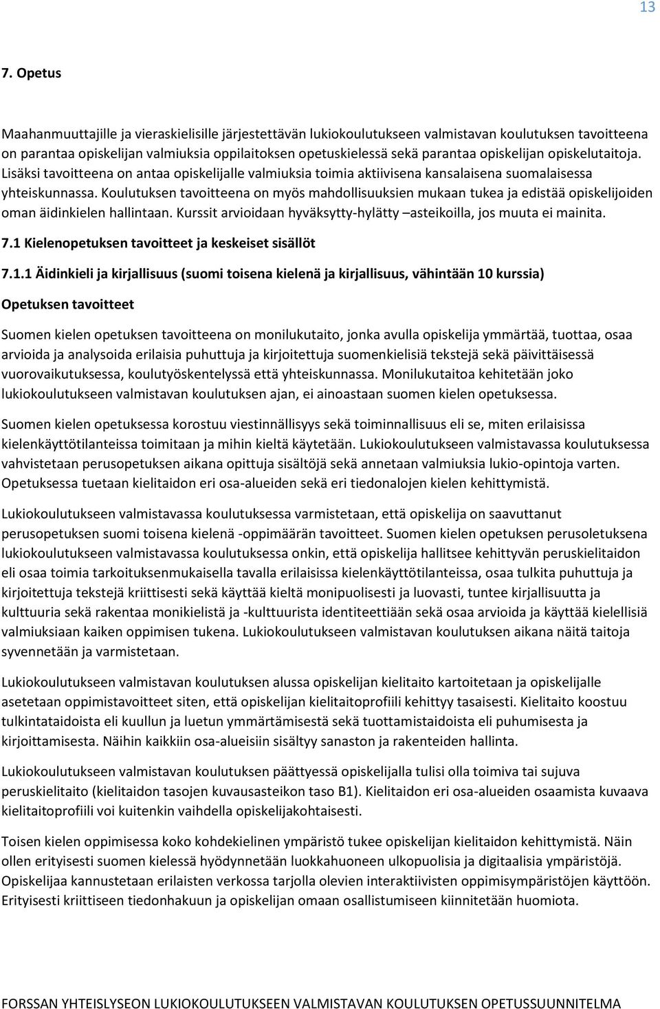 Koulutuksen tavoitteena on myös mahdollisuuksien mukaan tukea ja edistää opiskelijoiden oman äidinkielen hallintaan. Kurssit arvioidaan hyväksytty-hylätty asteikoilla, jos muuta ei mainita. 7.