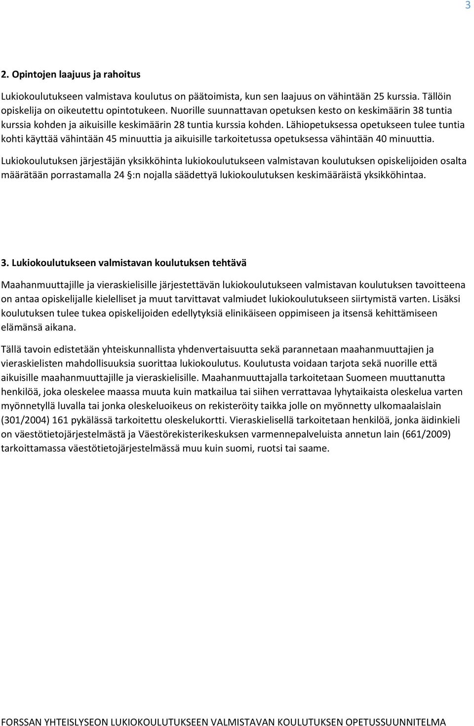Lähiopetuksessa opetukseen tulee tuntia kohti käyttää vähintään 45 minuuttia ja aikuisille tarkoitetussa opetuksessa vähintään 40 minuuttia.
