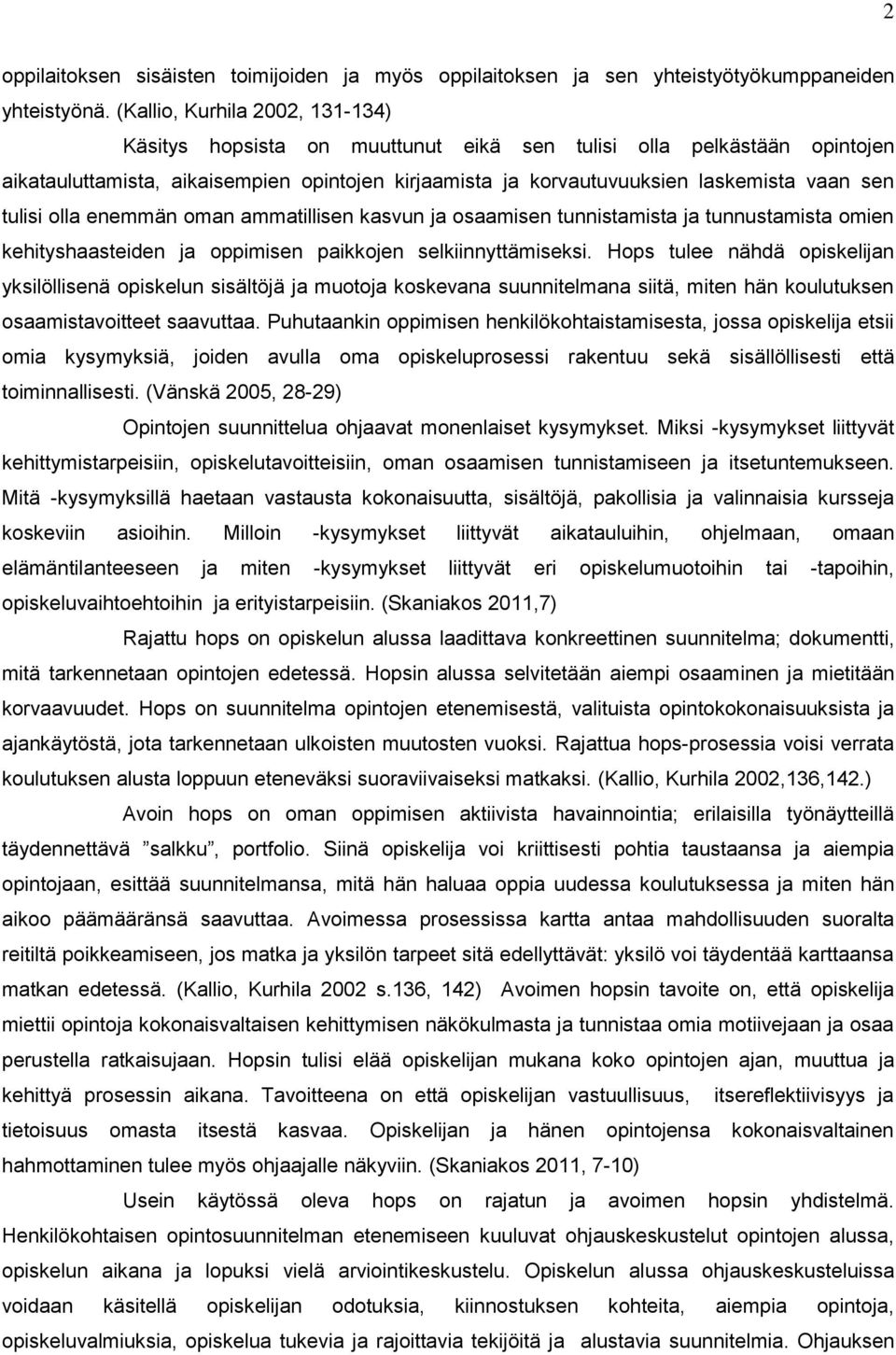 tulisi olla enemmän oman ammatillisen kasvun ja osaamisen tunnistamista ja tunnustamista omien kehityshaasteiden ja oppimisen paikkojen selkiinnyttämiseksi.