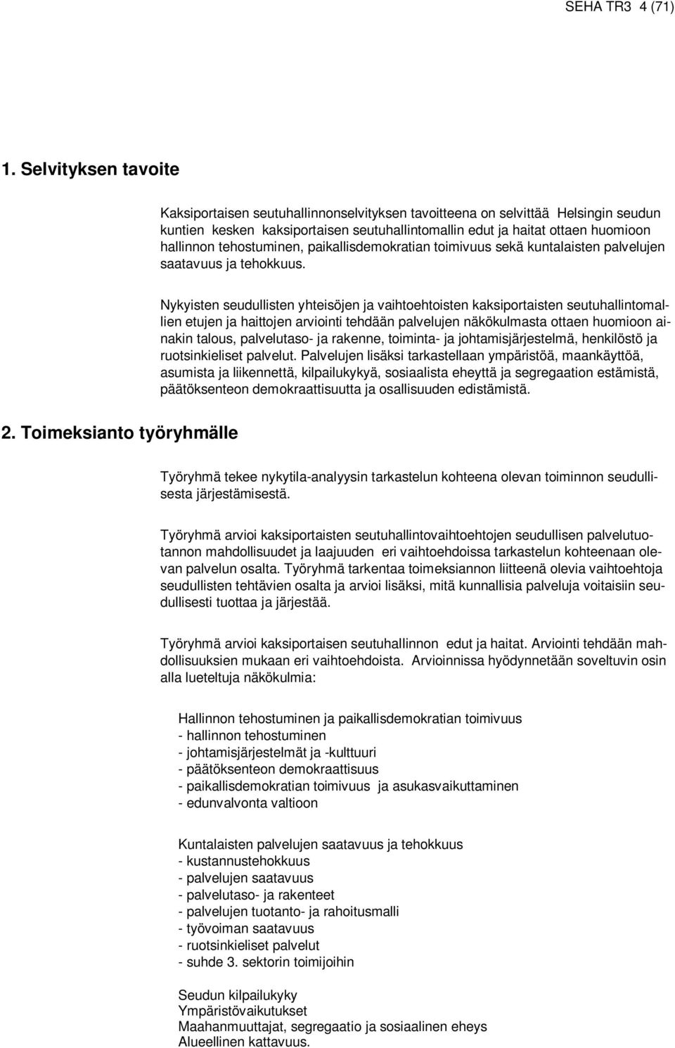 tehostuminen, paikallisdemokratian toimivuus sekä kuntalaisten palvelujen saatavuus ja tehokkuus.