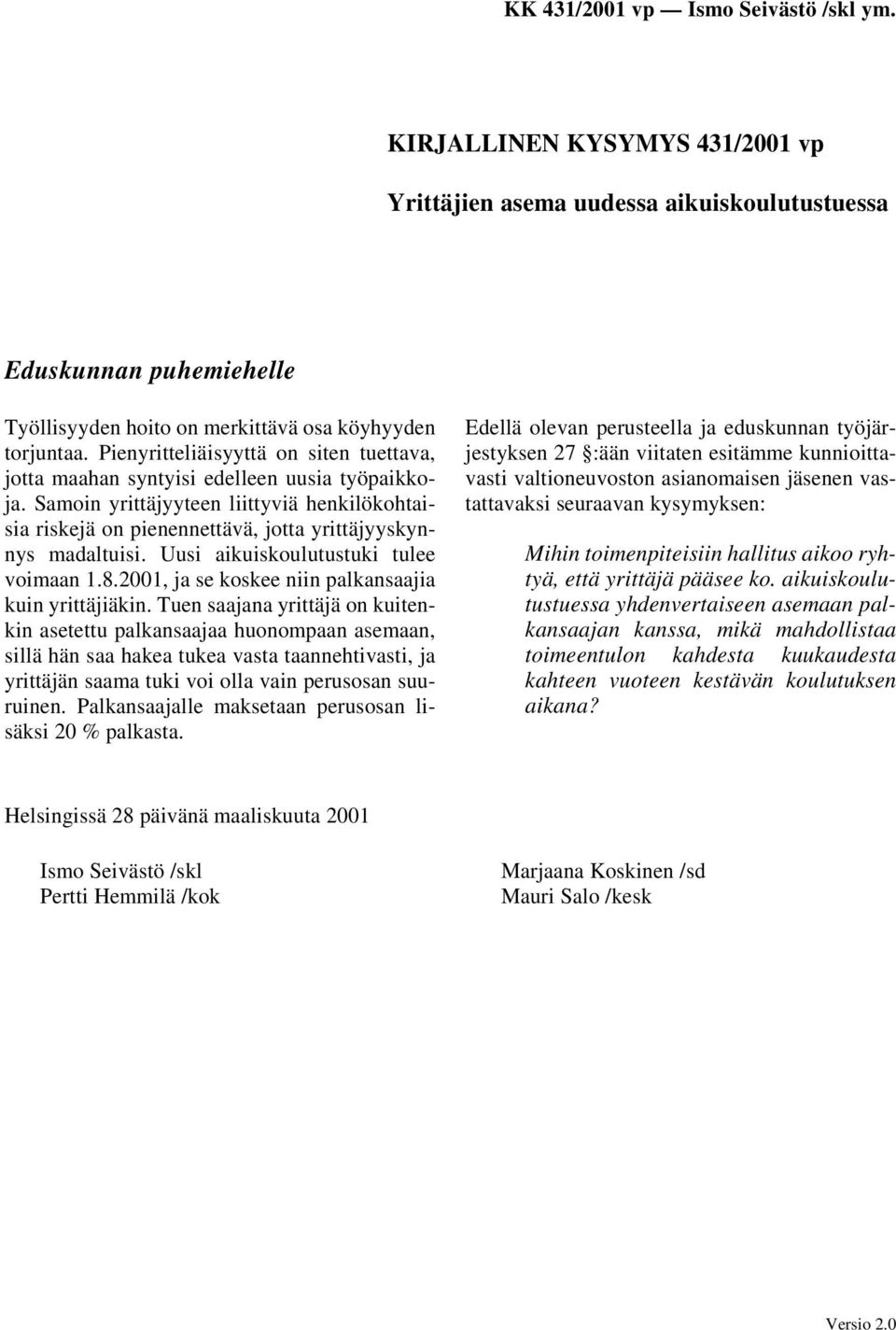 Uusi aikuiskoulutustuki tulee voimaan 1.8.2001, ja se koskee niin palkansaajia kuin yrittäjiäkin.
