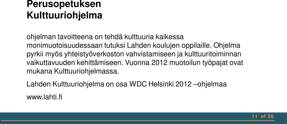 Ohjelma pyrkii myös yhteistyöverkoston vahvistamiseen ja kulttuuritoiminnan vaikuttavuuden