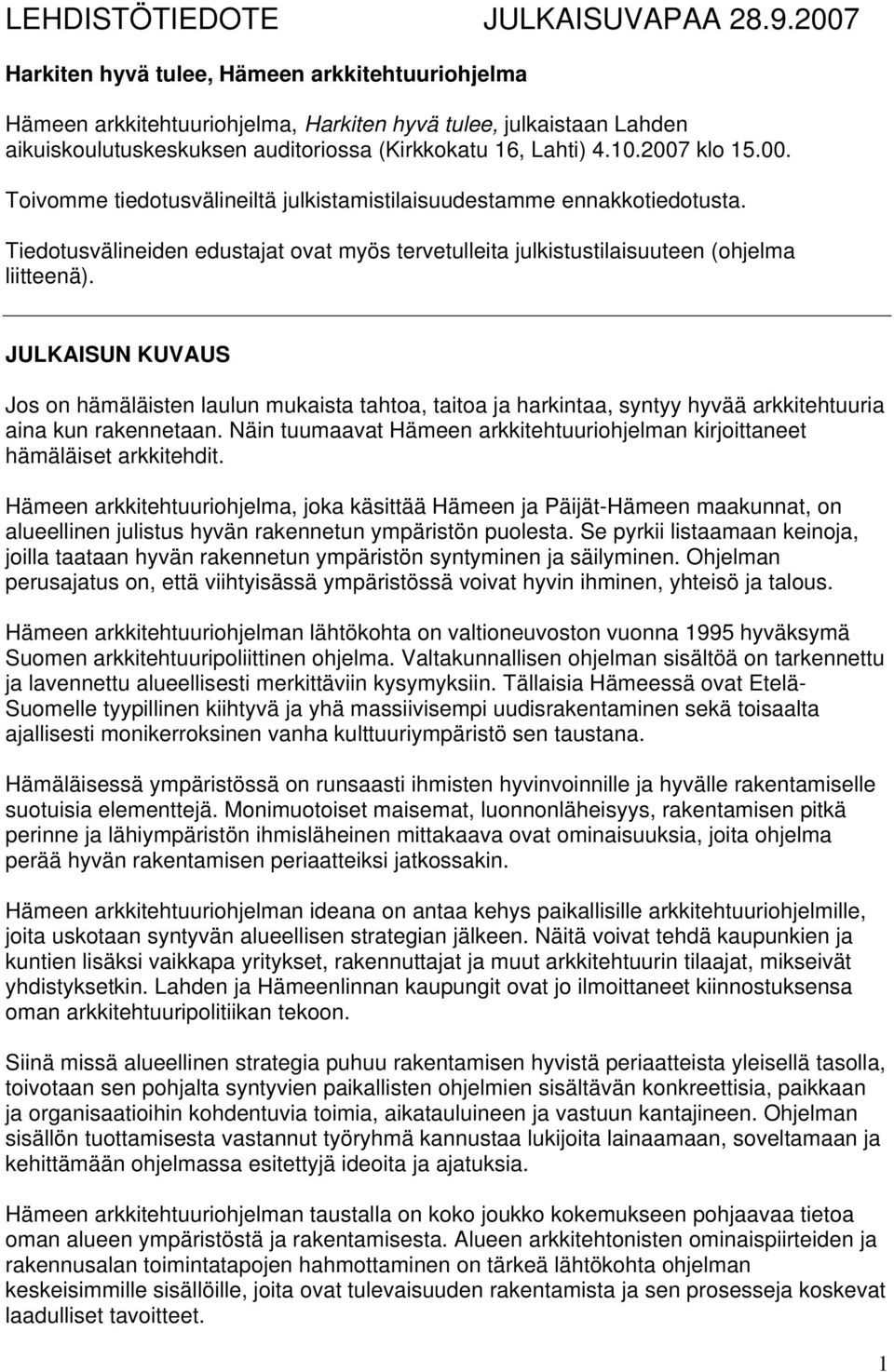 00. Toivomme tiedotusvälineiltä julkistamistilaisuudestamme ennakkotiedotusta. Tiedotusvälineiden edustajat ovat myös tervetulleita julkistustilaisuuteen (ohjelma liitteenä).