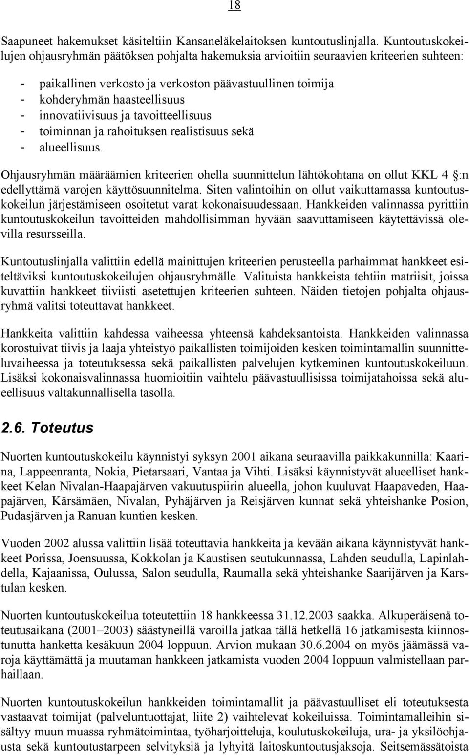 innovatiivisuus ja tavoitteellisuus - toiminnan ja rahoituksen realistisuus sekä - alueellisuus.