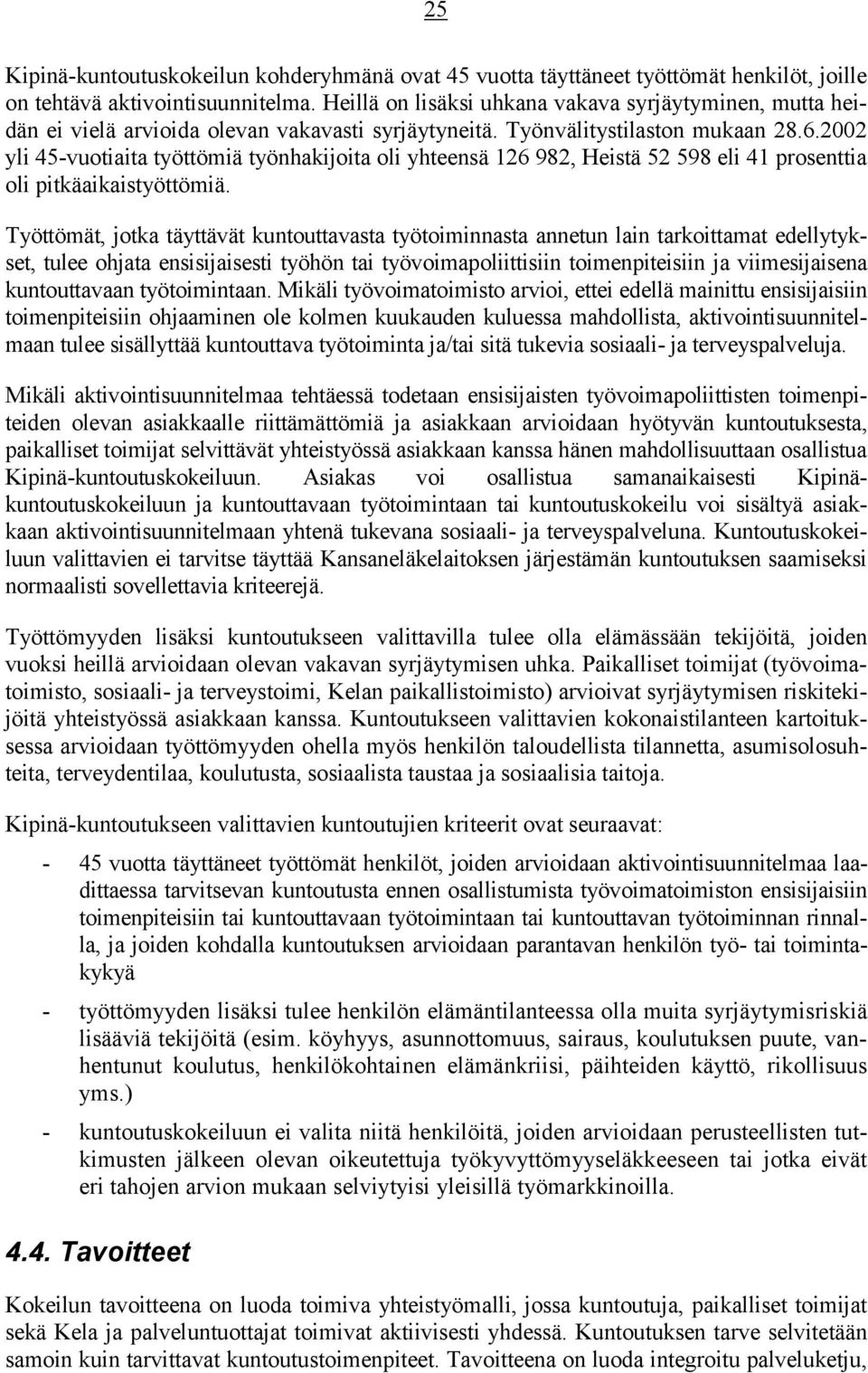 2002 yli 45-vuotiaita työttömiä työnhakijoita oli yhteensä 126 982, Heistä 52 598 eli 41 prosenttia oli pitkäaikaistyöttömiä.